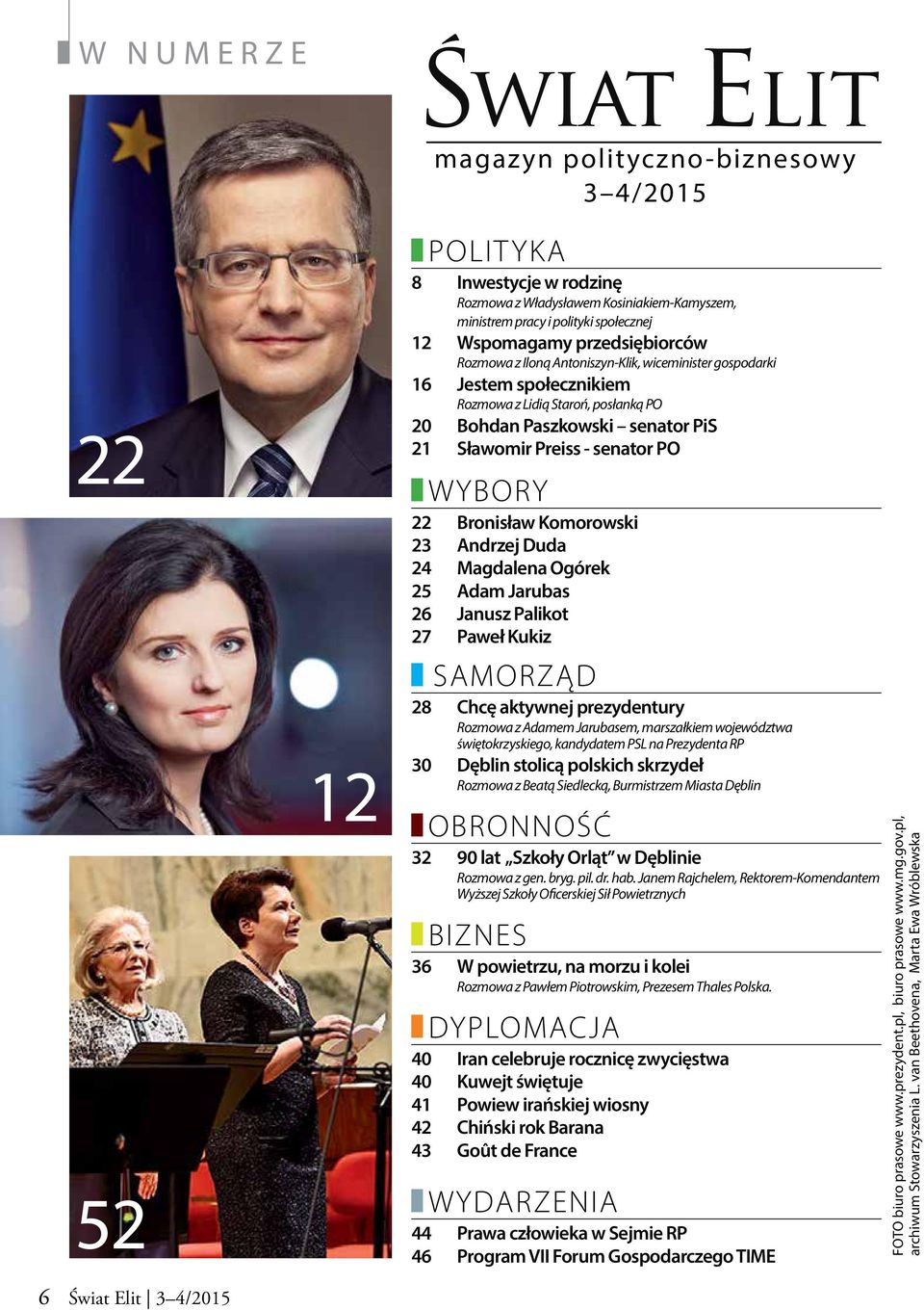 senator PO WYBORY 22 Bronisław Komorowski 23 Andrzej Duda 24 Magdalena Ogórek 25 Adam Jarubas 26 Janusz Palikot 27 Paweł Kukiz SAMORZĄD 28 Chcę aktywnej prezydentury Rozmowa z Adamem Jarubasem,