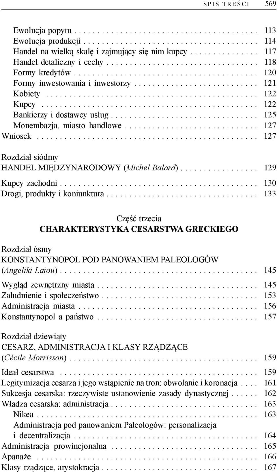 .. 127 Rozdział siódmy HANDEL MIĘDZYNARODOWY (Michel Balard)... 129 Kupcy zachodni.... 130 Drogi, produkty i koniunktura.