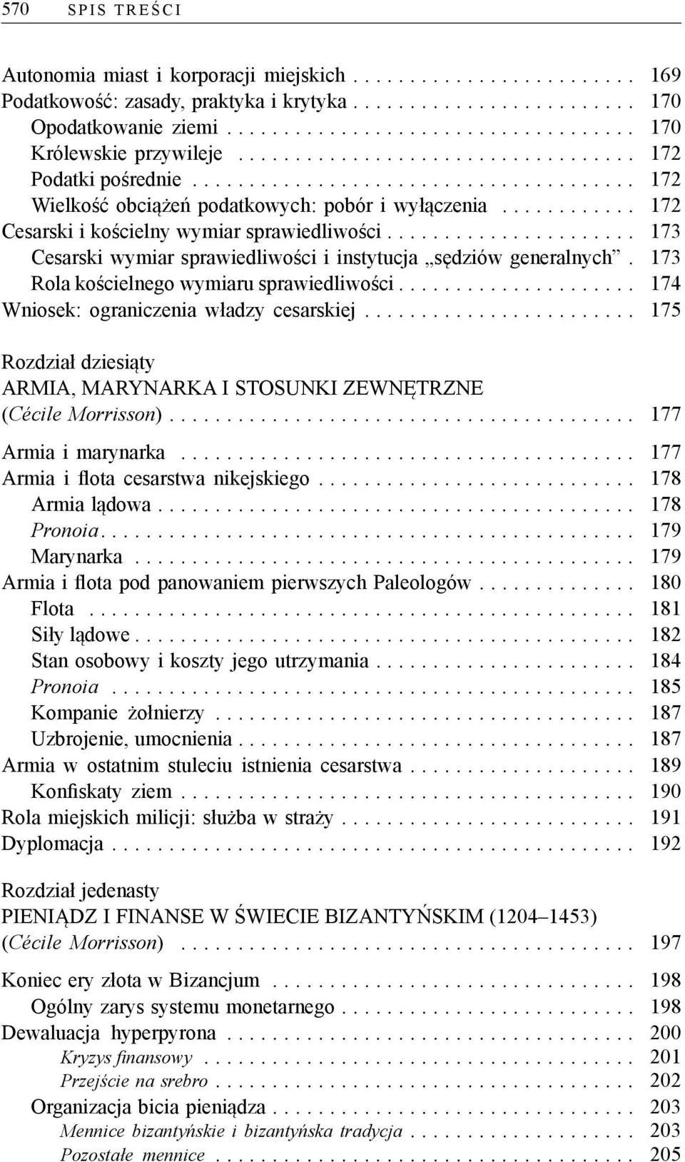 173 Rola kościelnego wymiaru sprawiedliwości... 174 Wniosek: ograniczenia władzy cesarskiej.... 175 Rozdział dziesiąty ARMIA, MARYNARKA I STOSUNKI ZEWNĘTRZNE (Cécile Morrisson)... 177 Armia i marynarka.