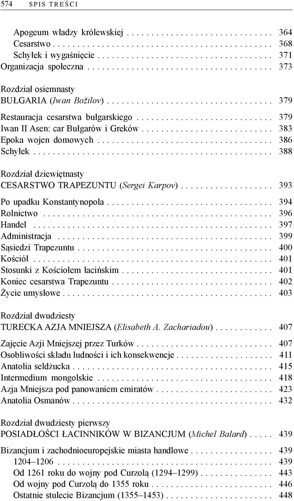 .. 393 Po upadku Konstantynopola.... 394 Rolnictwo... 396 Handel... 397 Administracja... 399 Sąsiedzi Trapezuntu.... 400 Kościół... 401 Stosunki z Kościołem łacińskim.... 401 Koniec cesarstwa Trapezuntu.