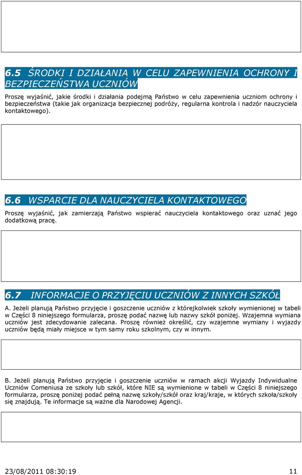 6 WSPARCIE DLA NAUCZYCIELA KONTAKTOWEGO Proszę wyjaśnić, jak zamierzają Państwo wspierać nauczyciela kontaktowego oraz uznać jego dodatkową pracę. 6.7 INFORMACJE O PRZYJĘCIU UCZNIÓW Z INNYCH SZKÓŁ A.