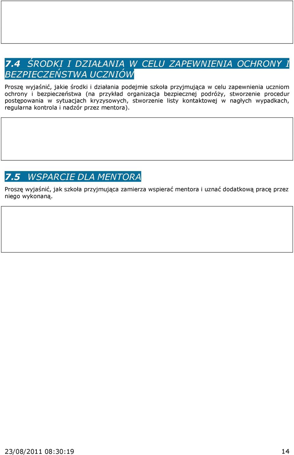 postępowania w sytuacjach kryzysowych, stworzenie listy kontaktowej w nagłych wypadkach, regularna kontrola i nadzór przez mentora). 7.