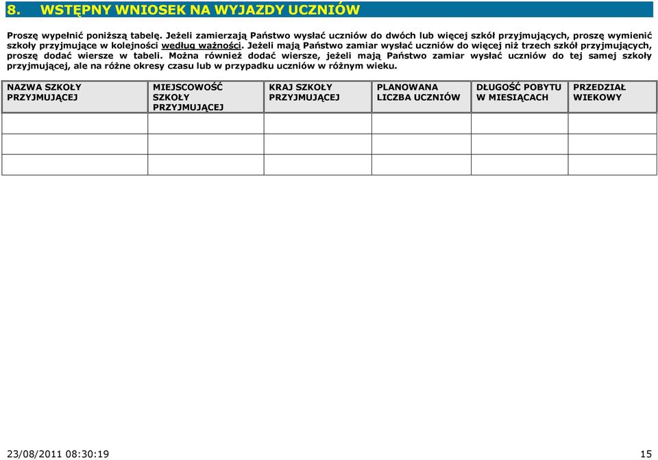 JeŜeli mają Państwo zamiar wysłać uczniów do więcej niŝ trzech szkół przyjmujących, proszę dodać wiersze w tabeli.