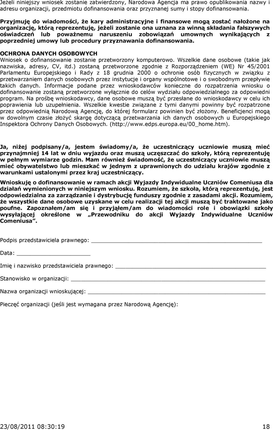 naruszeniu zobowiązań umownych wynikających z poprzedniej umowy lub procedury przyznawania dofinansowania. OCHRONA DANYCH OSOBOWYCH Wniosek o dofinansowanie zostanie przetworzony komputerowo.