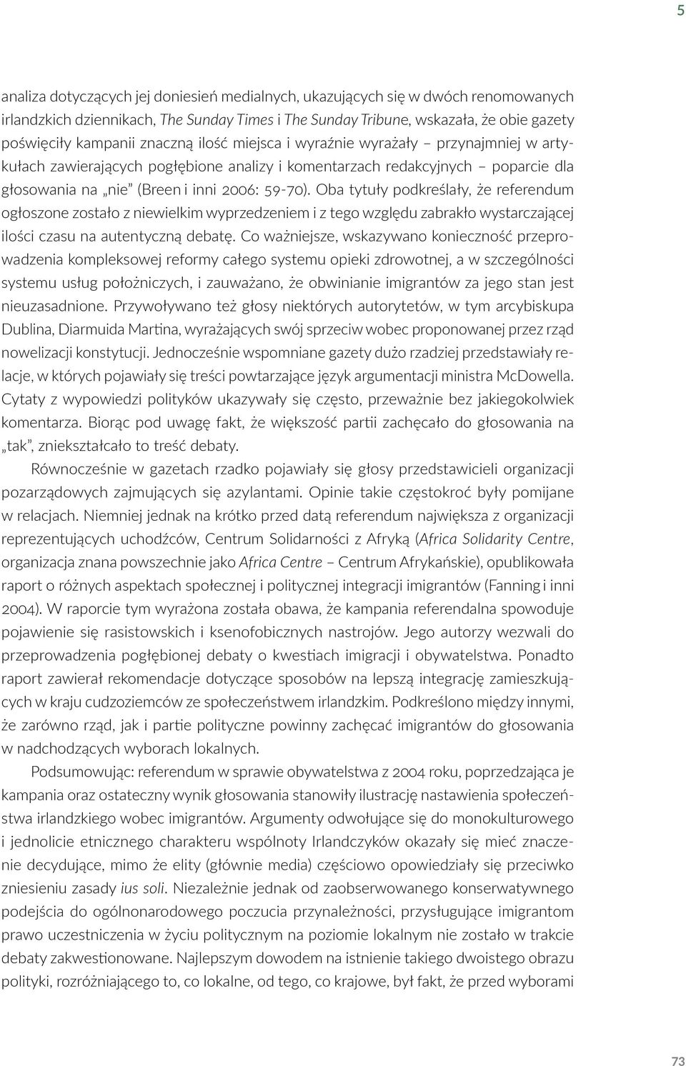 Oba tytuły podkreślały, że referendum ogłoszone zostało z niewielkim wyprzedzeniem i z tego względu zabrakło wystarczającej ilości czasu na autentyczną debatę.