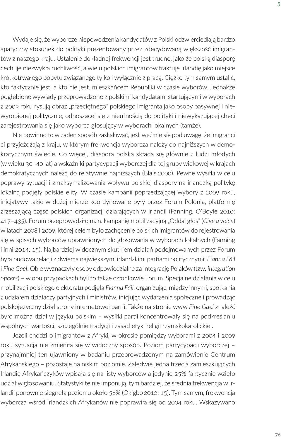 wyłącznie z pracą. Ciężko tym samym ustalić, kto faktycznie jest, a kto nie jest, mieszkańcem Republiki w czasie wyborów.