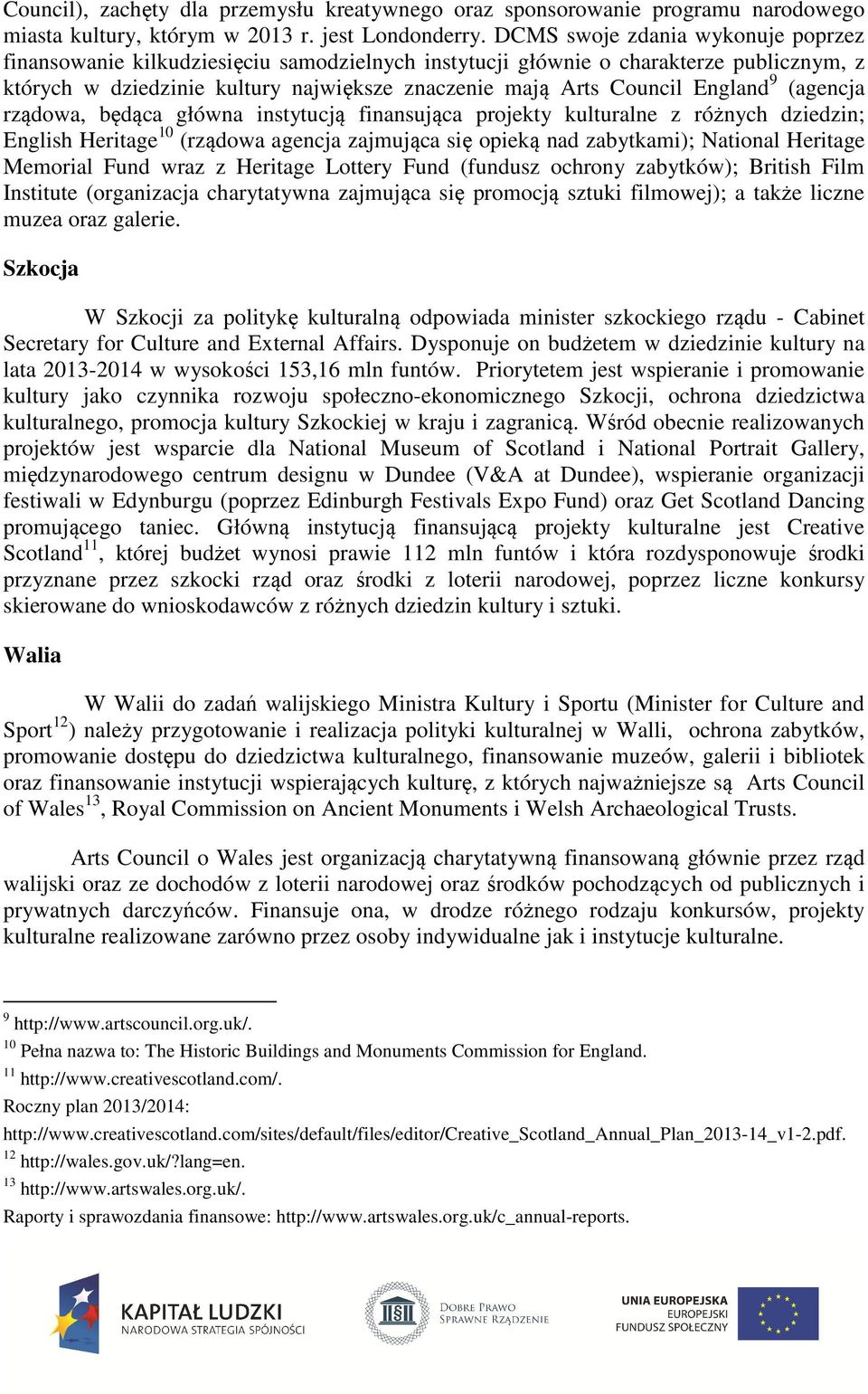 England 9 (agencja rządowa, będąca główna instytucją finansująca projekty kulturalne z różnych dziedzin; English Heritage 10 (rządowa agencja zajmująca się opieką nad zabytkami); National Heritage