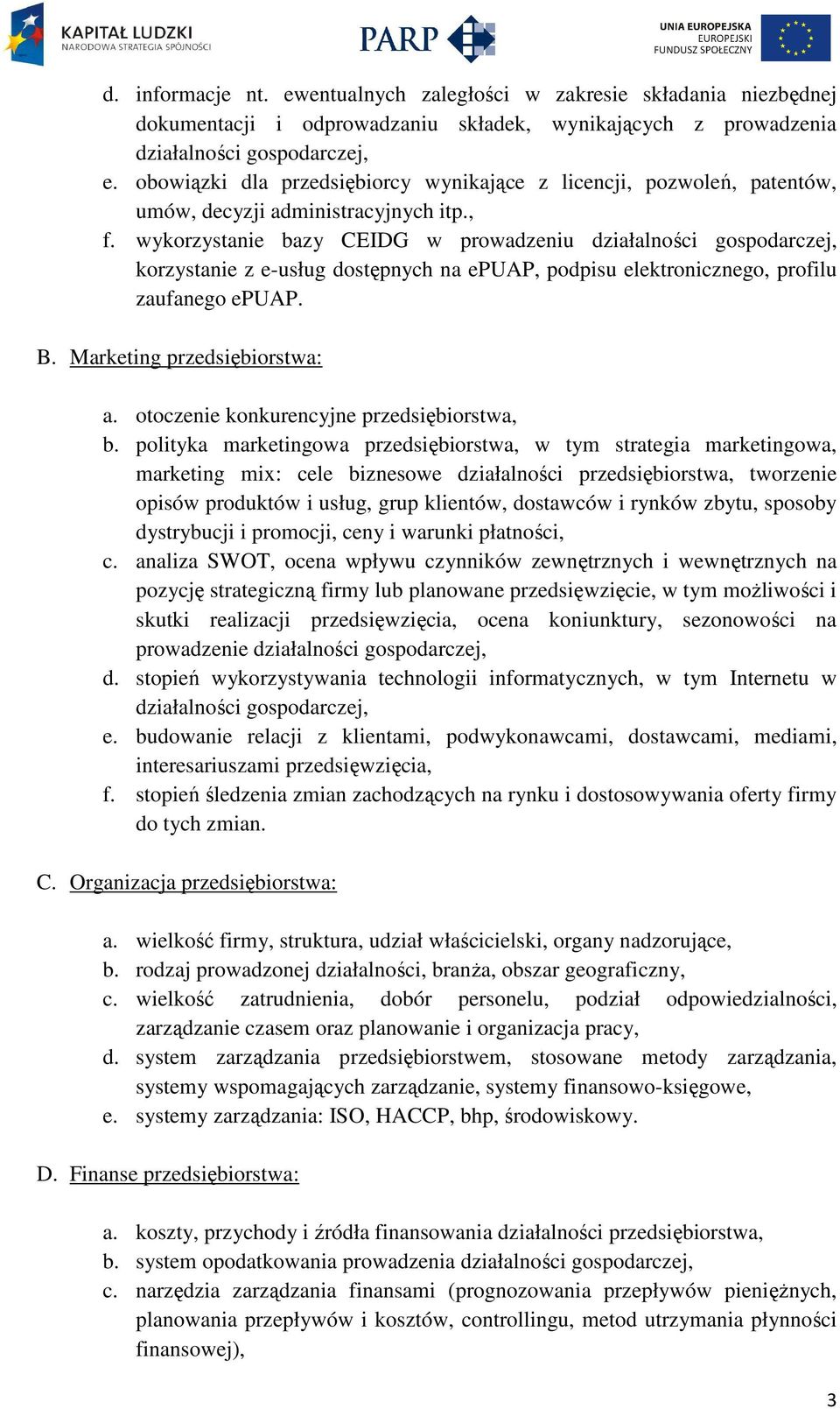 wykorzystanie bazy CEIDG w prowadzeniu działalności gospodarczej, korzystanie z e-usług dostępnych na epuap, podpisu elektronicznego, profilu zaufanego epuap. B. Marketing przedsiębiorstwa: a.