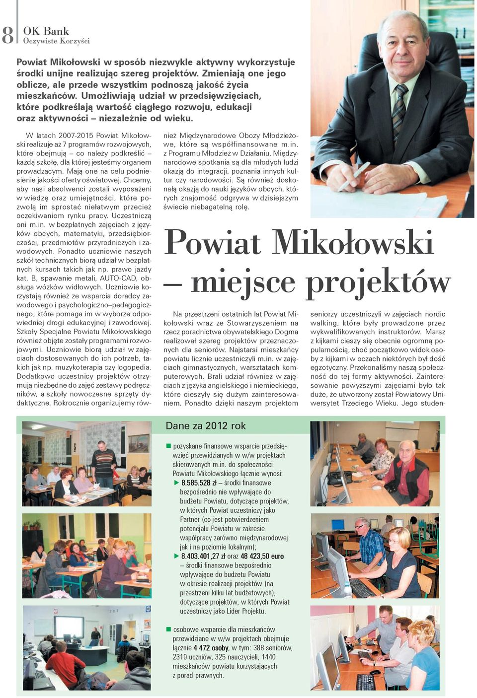 W latach 2007-2015 Powiat Mikołowski realizuje aż 7 programów rozwojowych, które obejmują co należy podkreślić każdą szkołę, dla której jesteśmy organem prowadzącym.