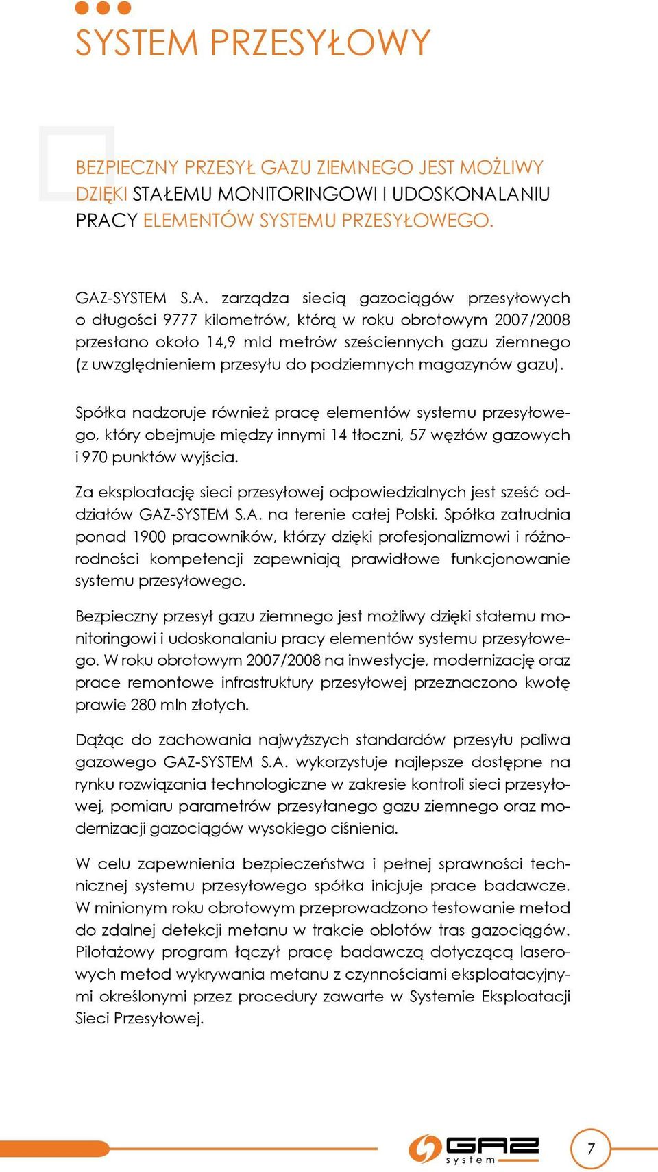 zarządza siecią gazociągów przesyłowych o długości 9777 kilometrów, którą w roku obrotowym 2007/2008 przesłano około 14,9 mld metrów sześciennych gazu ziemnego (z uwzględnieniem przesyłu do