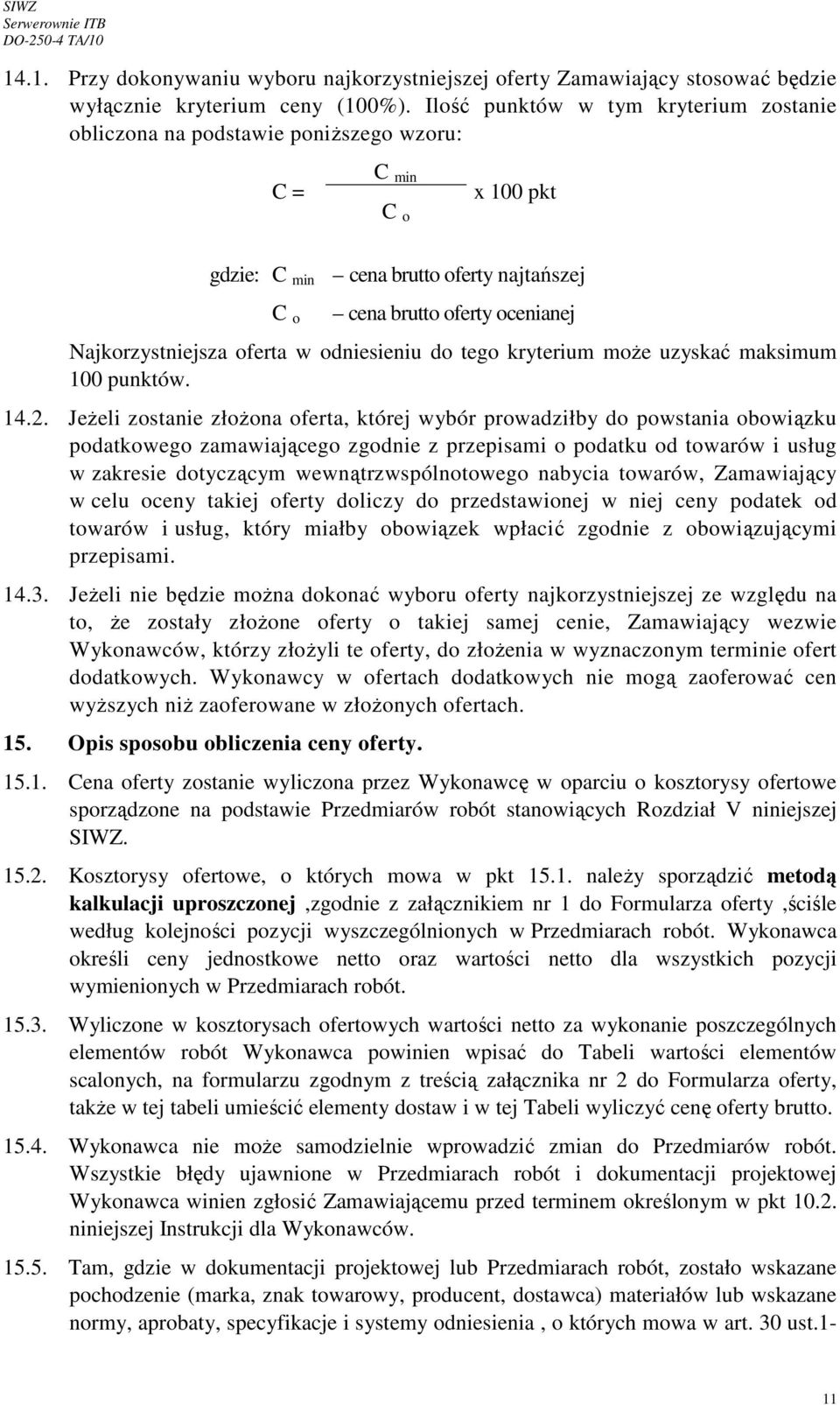 oferta w odniesieniu do tego kryterium moŝe uzyskać maksimum 100 punktów. 14.2.