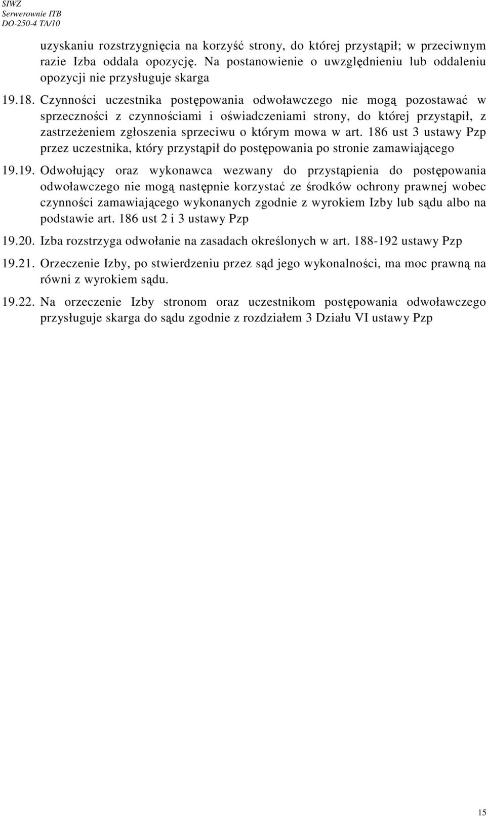 art. 186 ust 3 ustawy Pzp przez uczestnika, który przystąpił do postępowania po stronie zamawiającego 19.