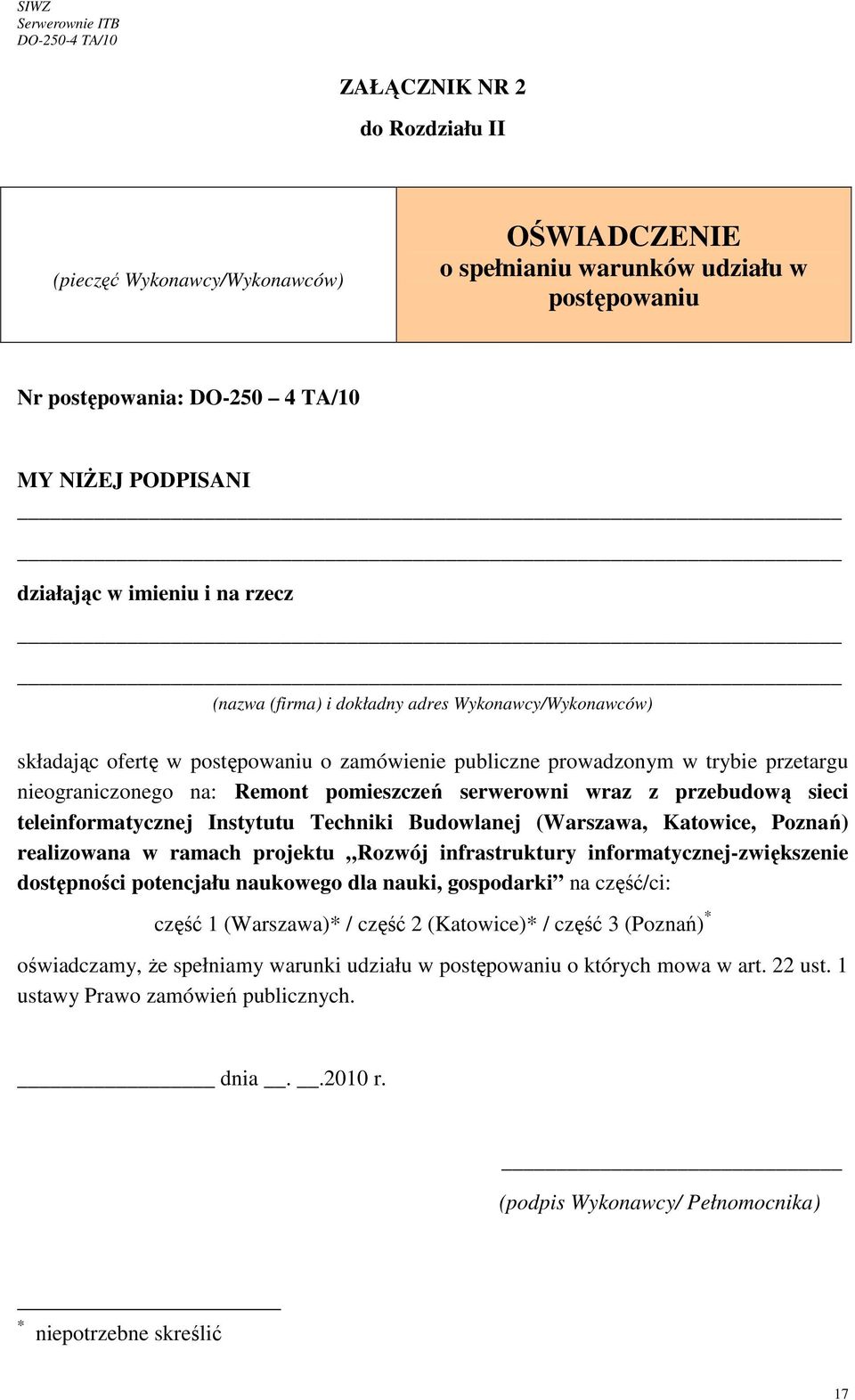 wraz z przebudową sieci teleinformatycznej Instytutu Techniki Budowlanej (Warszawa, Katowice, Poznań) realizowana w ramach projektu Rozwój infrastruktury informatycznej-zwiększenie dostępności