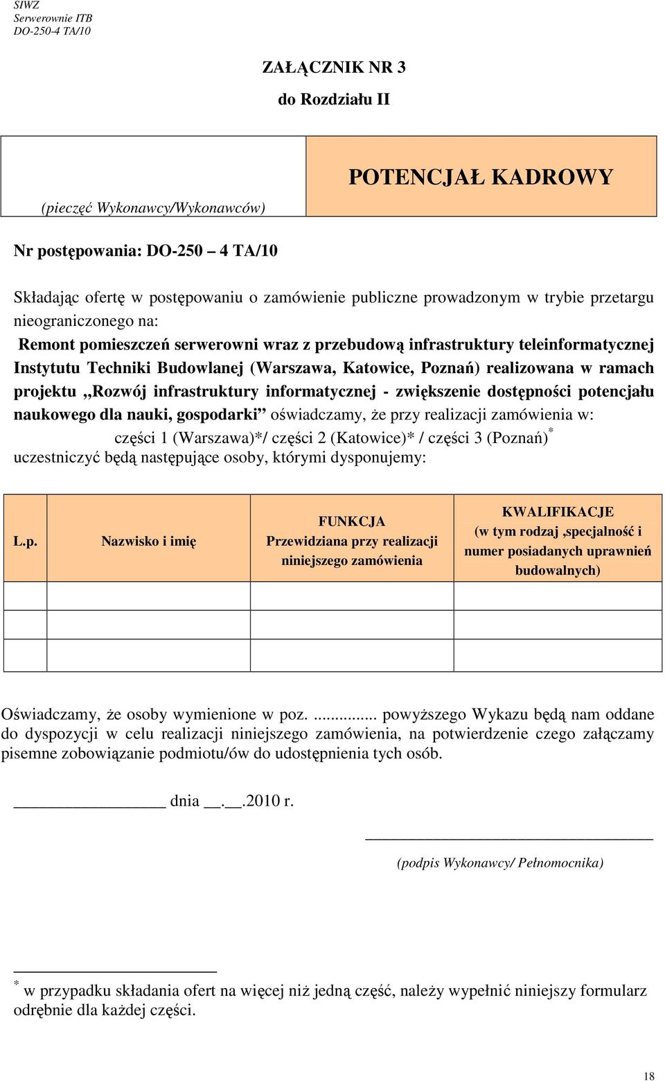 infrastruktury informatycznej - zwiększenie dostępności potencjału naukowego dla nauki, gospodarki oświadczamy, Ŝe przy realizacji zamówienia w: części 1 (Warszawa)*/ części 2 (Katowice)* / części 3