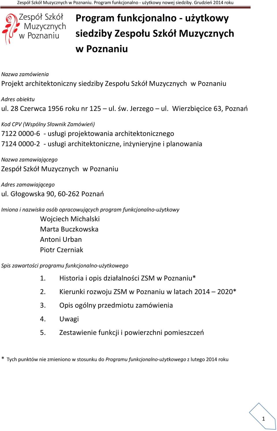 Wierzbięcice 63, Poznań Kod CPV (Wspólny Słownik Zamówień) 7122 0000-6 - usługi projektowania architektonicznego 7124 0000-2 - usługi architektoniczne, inżynieryjne i planowania Nazwa zamawiającego