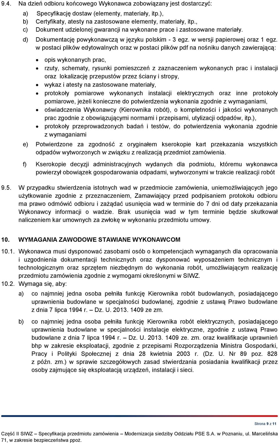 w postaci plików edytowalnych oraz w postaci plików pdf na nośniku danych zawierającą: opis wykonanych prac, rzuty, schematy, rysunki pomieszczeń z zaznaczeniem wykonanych prac i instalacji oraz