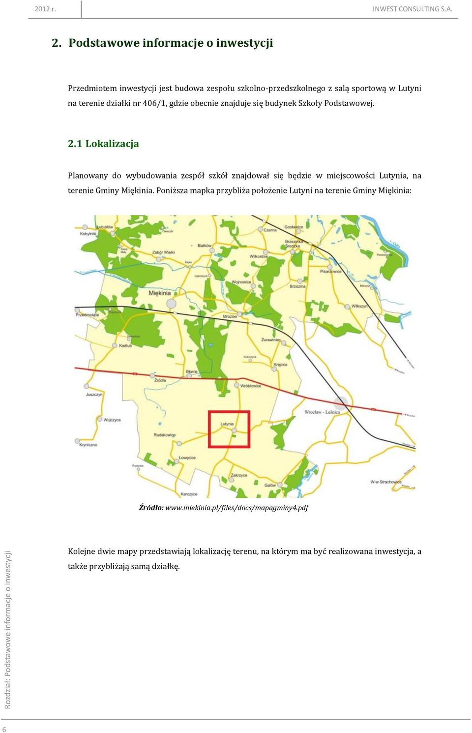 Podstawowe informacje o inwestycji Przedmiotem inwestycji jest budowa zespołu szkolno-przedszkolnego z salą sportową w Lutyni na terenie działki nr 406/1, gdzie