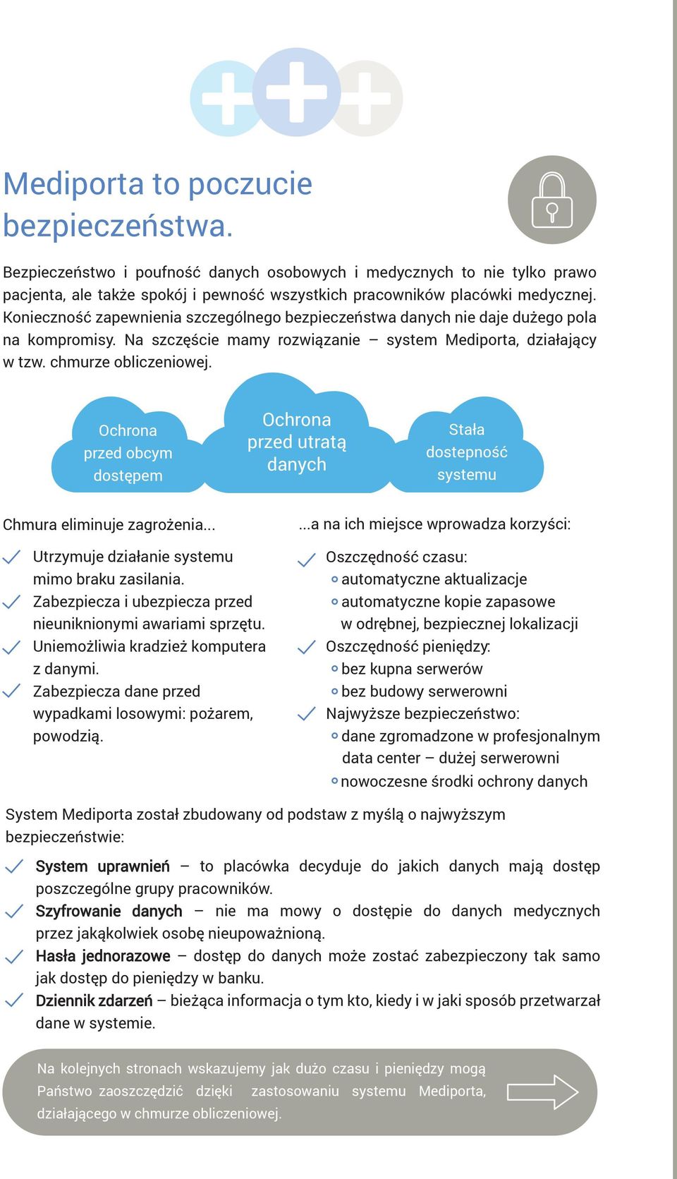 Ochrona przed obcym dostępem Ochrona przed utratą danych Stała dostepność systemu Chmura eliminuje zagrożenia... Utrzymuje działanie systemu mimo braku zasilania.