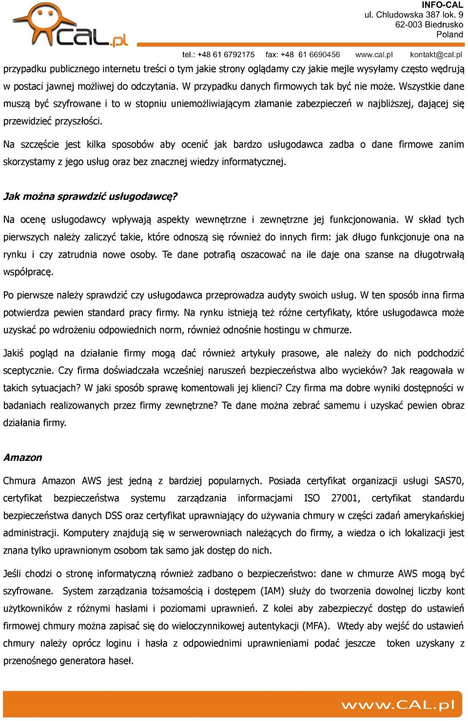 Na szczęście jest kilka sposobów aby ocenić jak bardzo usługodawca zadba o dane firmowe zanim skorzystamy z jego usług oraz bez znacznej wiedzy informatycznej. Jak można sprawdzić usługodawcę?