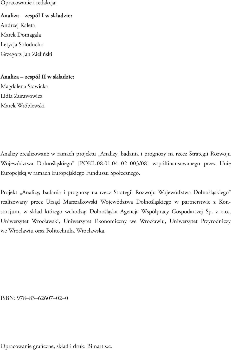 04 02 003/08] współfinansowanego przez Unię Europejską w ramach Europejskiego Funduszu Społecznego.