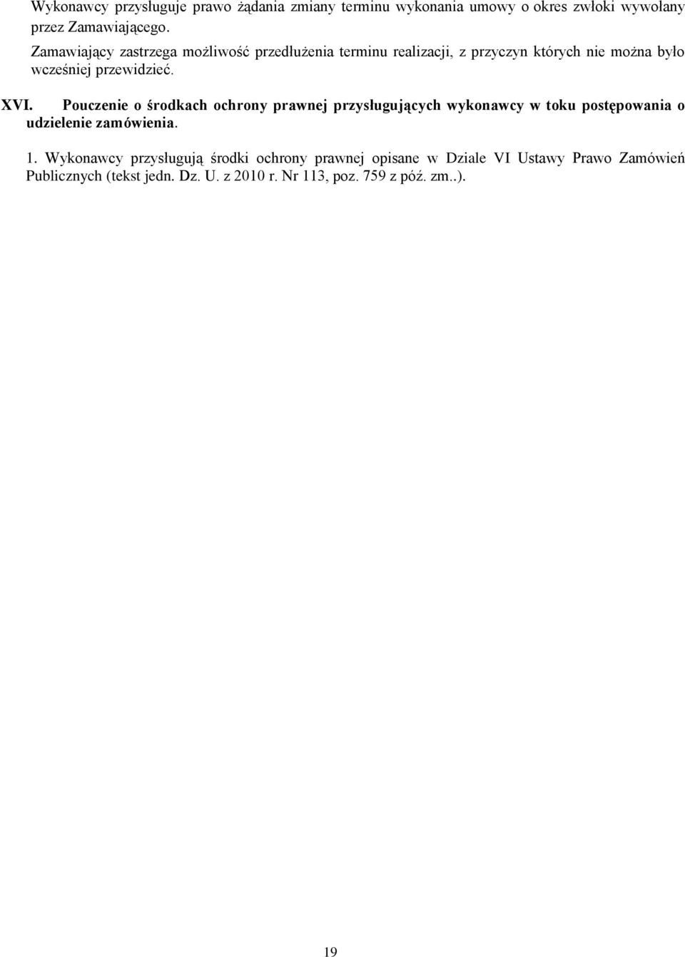 Pouczenie o środkach ochrony prawnej przysługujących wykonawcy w toku postępowania o udzielenie zamówienia. 1.