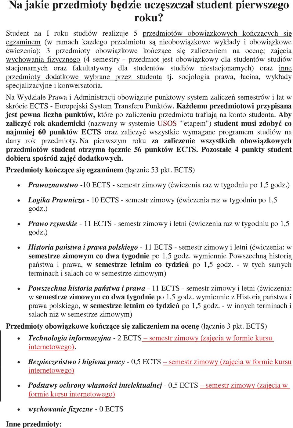 zaliczeniem na ocen; zajcia wychowania fizycznego (4 semestry - przedmiot jest obowizkowy dla studentów studiów stacjonarnych oraz fakultatywny dla studentów studiów niestacjonarnych) oraz inne