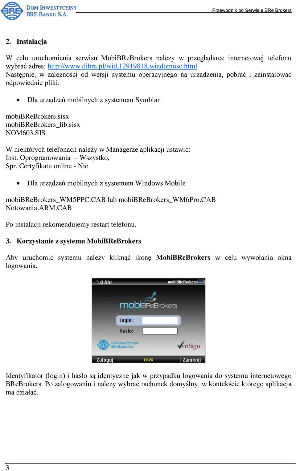 sisx NOM603.SIS W niektórych telefonach należy w Managerze aplikacji ustawić: Inst. Oprogramowania Wszystko, Spr.