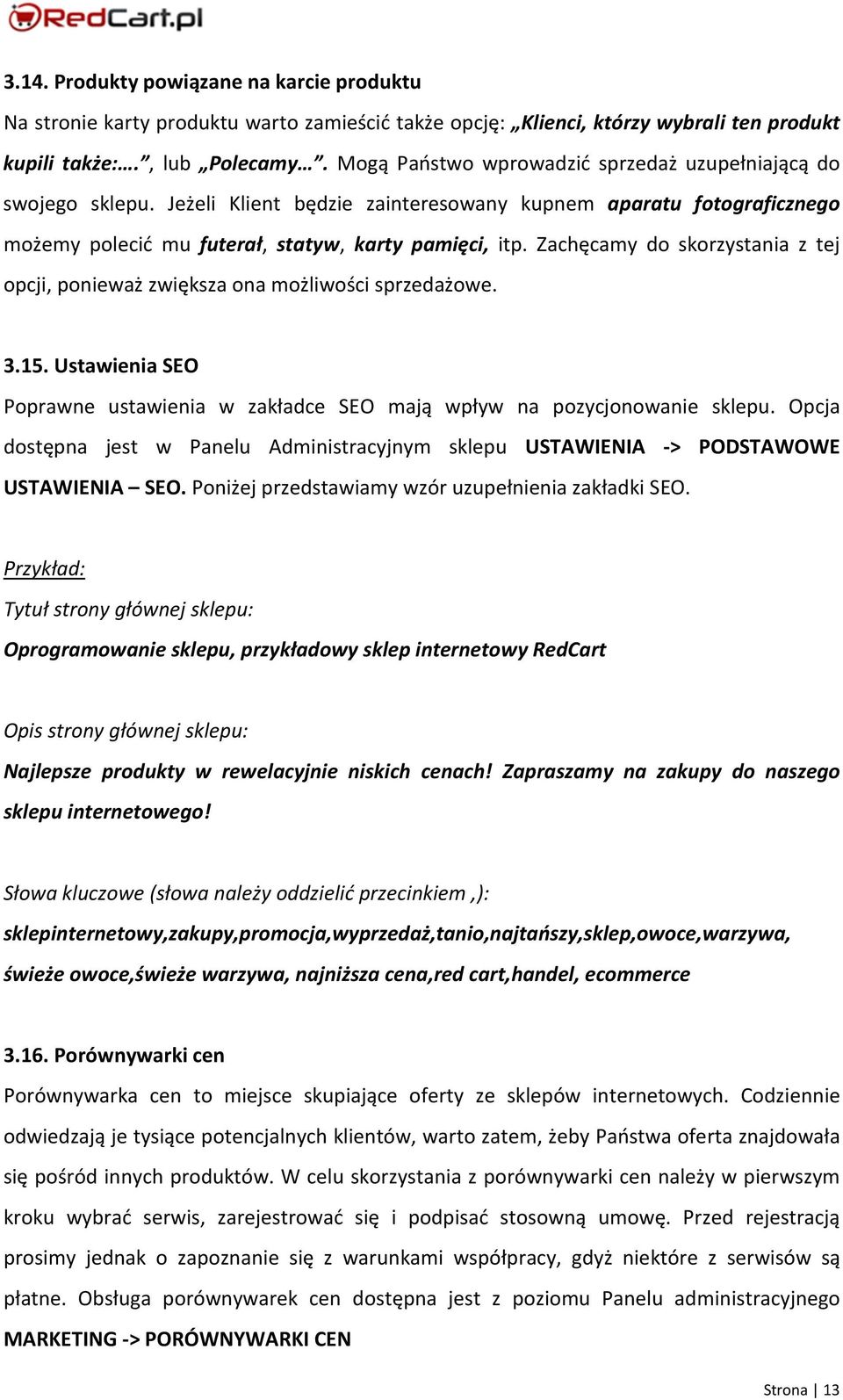 Zachęcamy do skorzystania z tej opcji, ponieważ zwiększa ona możliwości sprzedażowe. 3.15. Ustawienia SEO Poprawne ustawienia w zakładce SEO mają wpływ na pozycjonowanie sklepu.