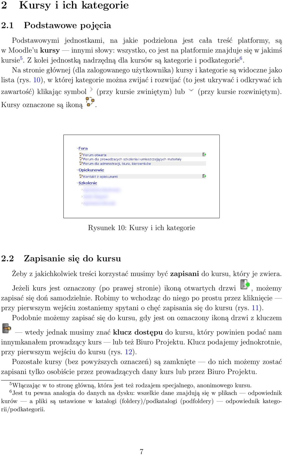 Z kolei jednostką nadrzędną dla kursów są kategorie i podkategorie 6. Na stronie głównej (dla zalogowanego użytkownika) kursy i kategorie są widoczne jako lista (rys.