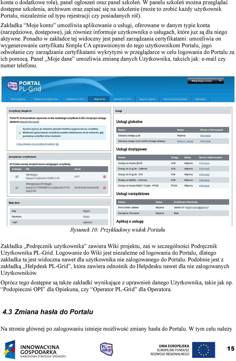 Zakładka Moje konto umożliwia aplikowanie o usługi, oferowane w danym typie konta (narzędziowe, dostępowe), jak również informuje użytkownika o usługach, które już są dla niego aktywne.