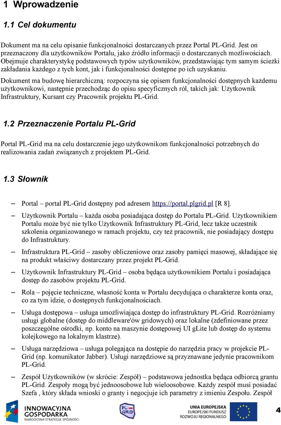 Obejmuje charakterystykę podstawowych typów użytkowników, przedstawiając tym samym ścieżki zakładania każdego z tych kont, jak i funkcjonalności dostępne po ich uzyskaniu.