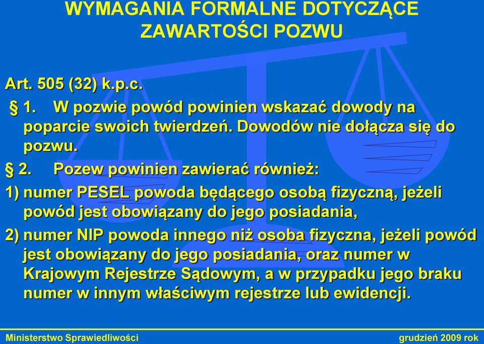 Pozew powinien zawierać również: 1) numer PESEL powoda będącego osobą fizyczną, jeżeli powód jest obowiązany do jego posiadania,