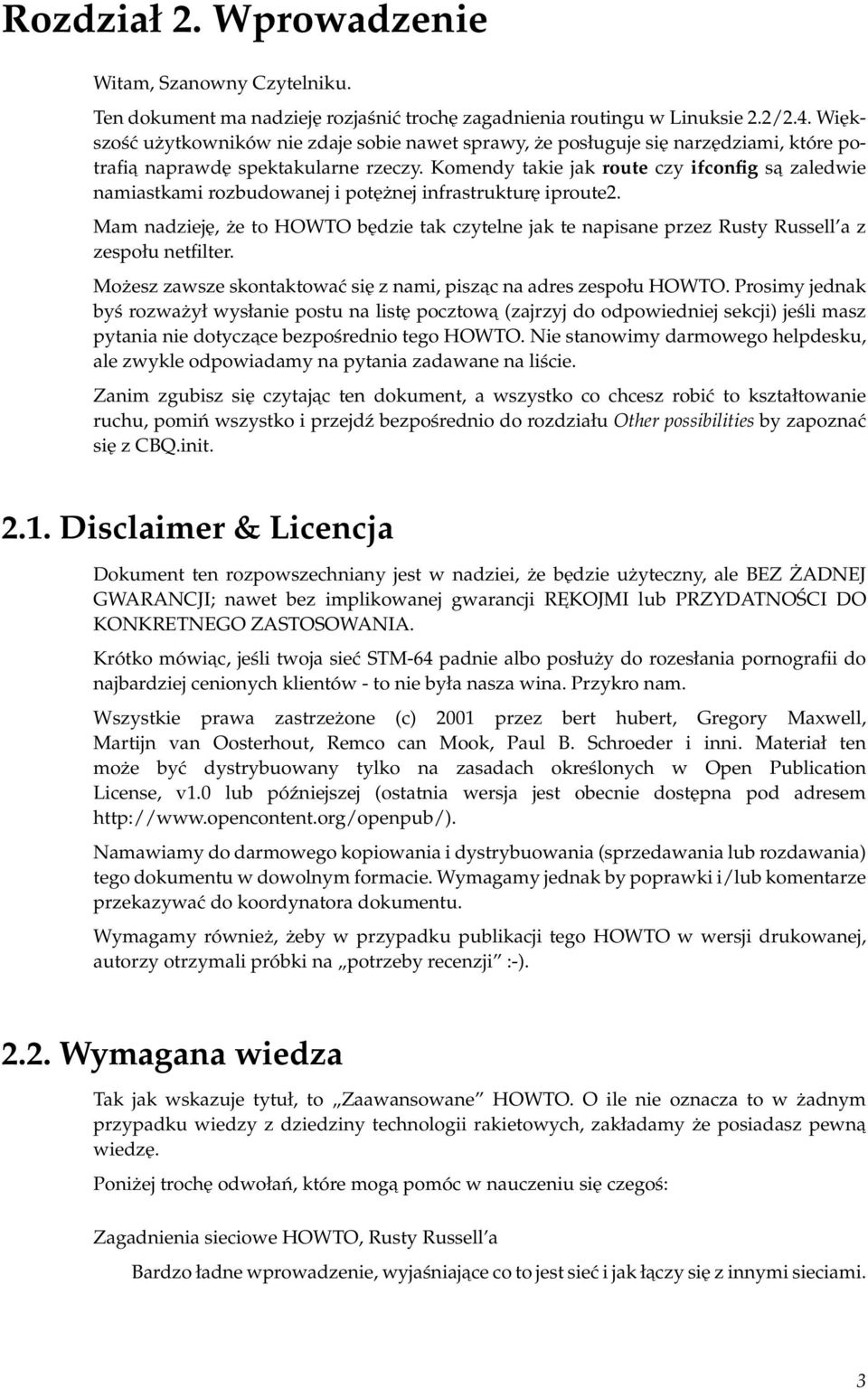 Komendy takie jak route czy ifconfig sa zaledwie namiastkami rozbudowanej i potężnej infrastrukturę iproute2.