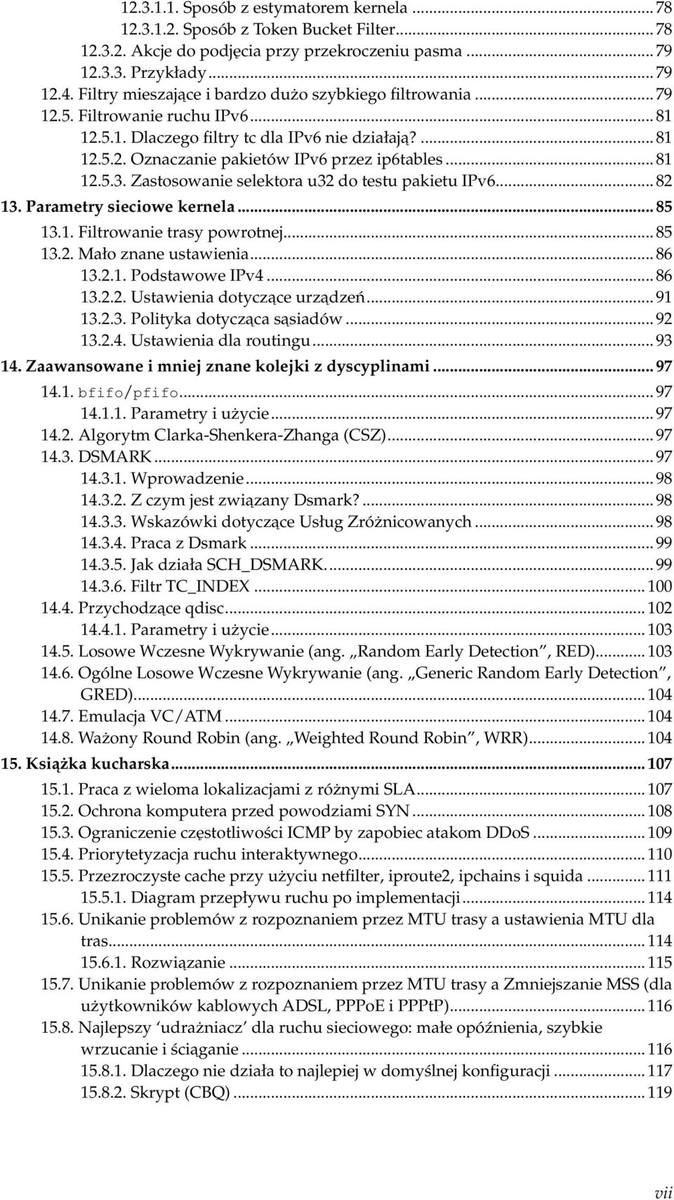 .. 81 12.5.3. Zastosowanie selektora u32 do testu pakietu IPv6... 82 13. Parametry sieciowe kernela... 85 13.1. Filtrowanie trasy powrotnej... 85 13.2. Mało znane ustawienia... 86 13.2.1. Podstawowe IPv4.