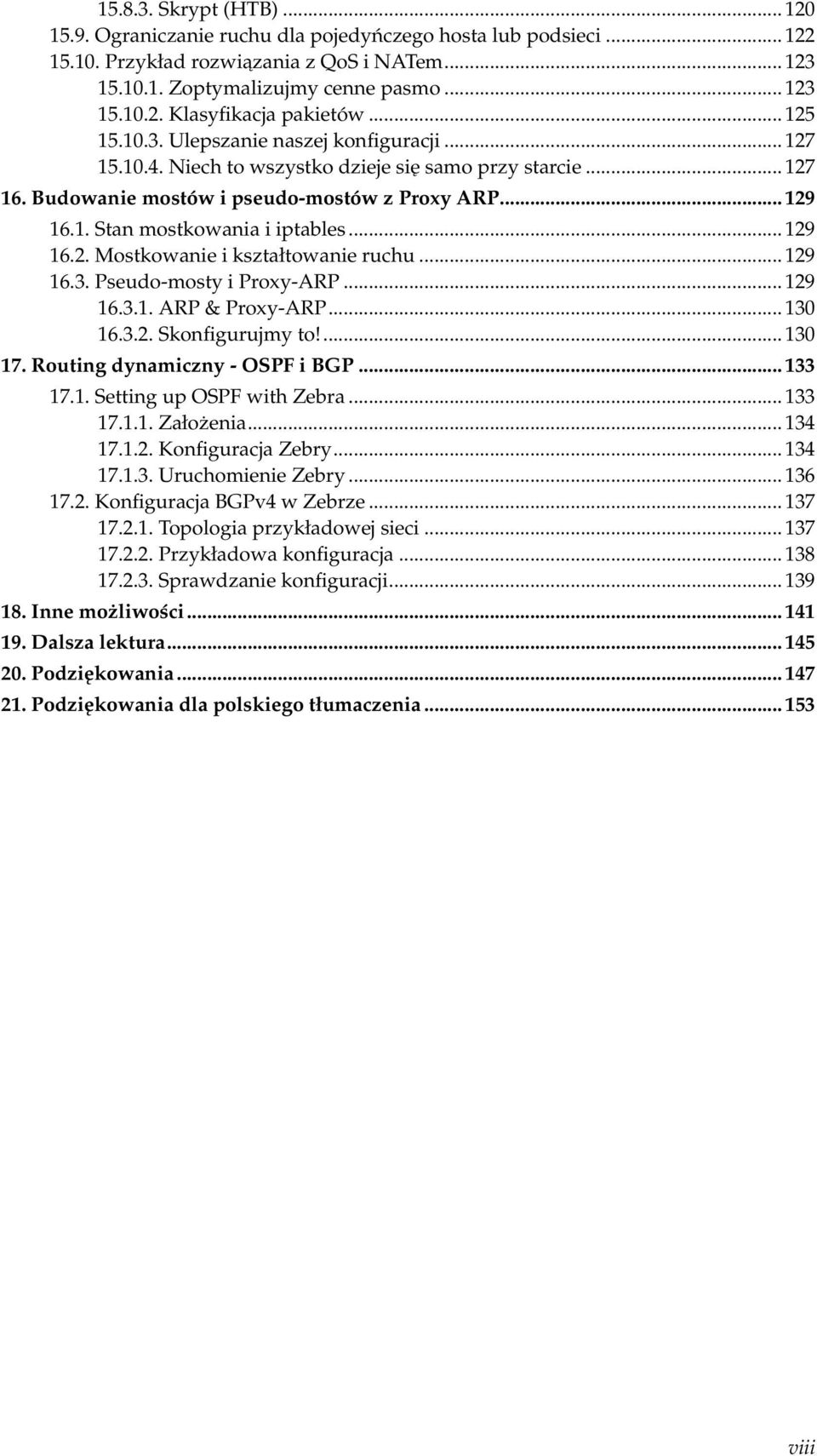 .. 129 16.2. Mostkowanie i kształtowanie ruchu... 129 16.3. Pseudo-mosty i Proxy-ARP... 129 16.3.1. ARP & Proxy-ARP... 130 16.3.2. Skonfigurujmy to!... 130 17. Routing dynamiczny - OSPF i BGP... 133 17.