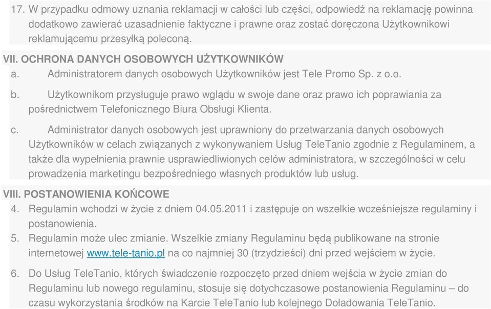 Użytkownikom przysługuje prawo wglądu w swoje dane oraz prawo ich poprawiania za pośrednictwem Telefonicznego Biura Obsługi Klienta. c.