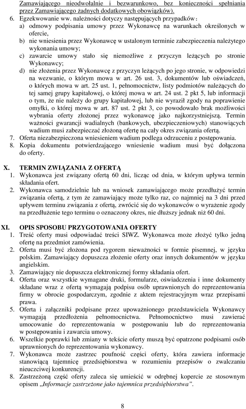 należytego wykonania umowy; c) zawarcie umowy stało się niemożliwe z przyczyn leżących po stronie Wykonawcy; d) nie złożenia przez Wykonawcę z przyczyn leżących po jego stronie, w odpowiedzi na