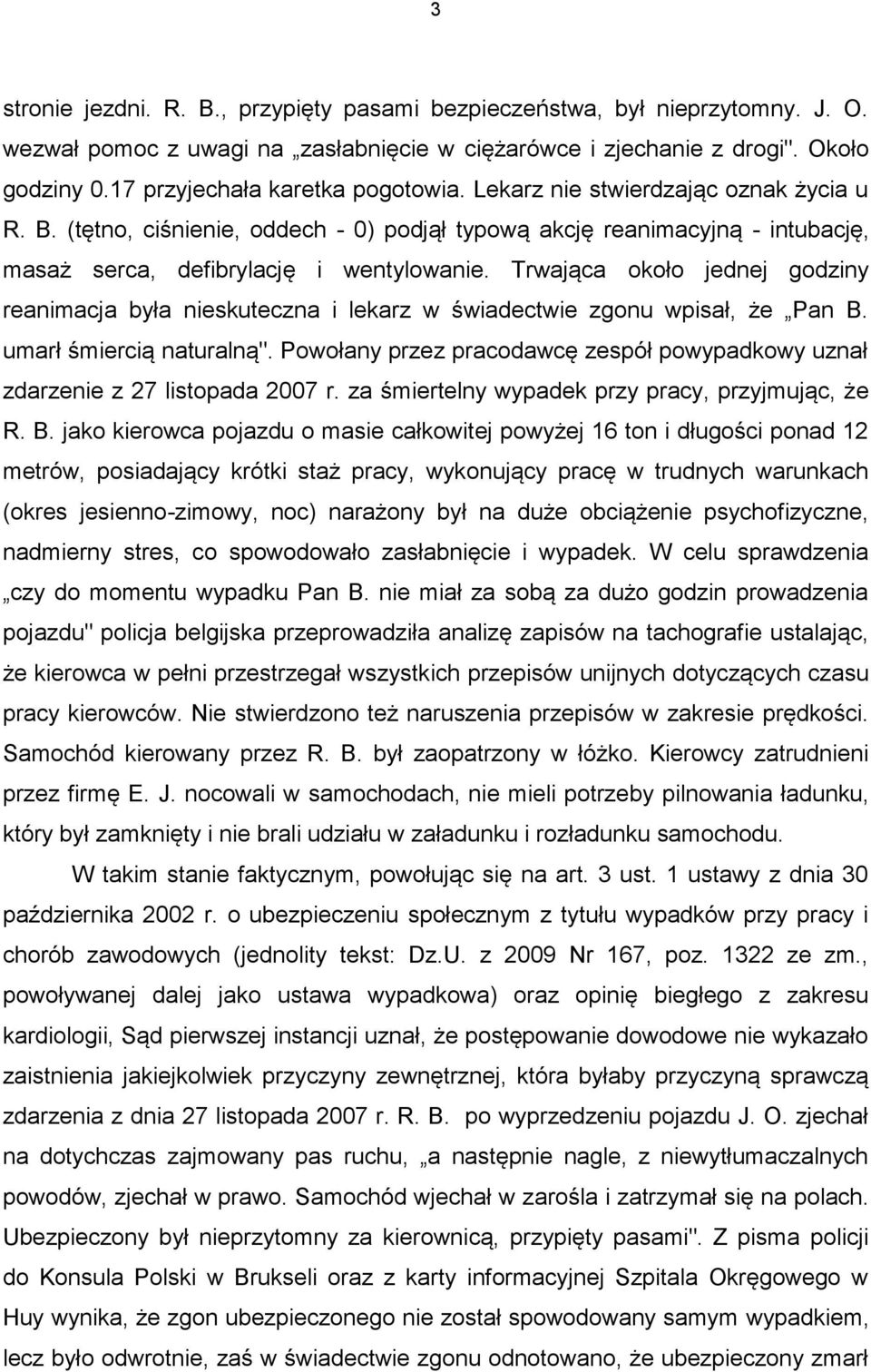 Trwająca około jednej godziny reanimacja była nieskuteczna i lekarz w świadectwie zgonu wpisał, że Pan B. umarł śmiercią naturalną".