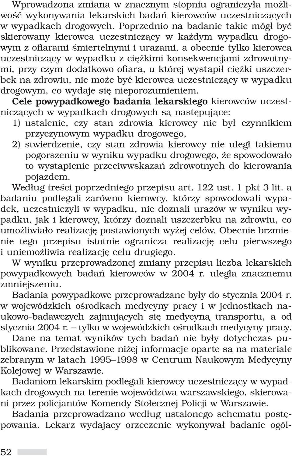 konsekwencjami zdrowotnymi, przy czym dodatkowo ofiarą, u której wystąpił ciężki uszczerbek na zdrowiu, nie może być kierowca uczestniczący w wypadku drogowym, co wydaje się nieporozumieniem.