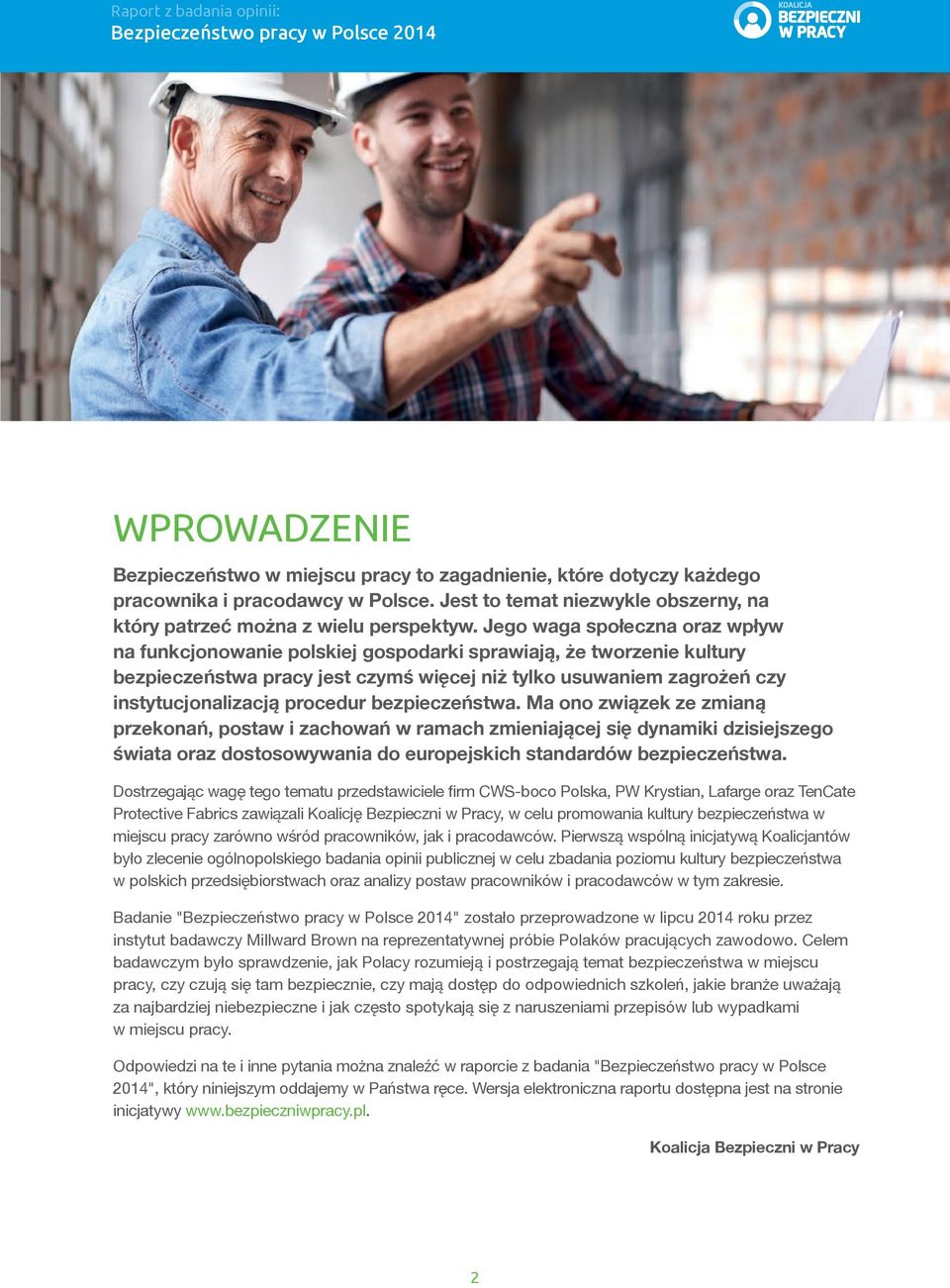 procedur bezpieczeństwa. Ma ono związek ze zmianą przekonań, postaw i zachowań w ramach zmieniającej się dynamiki dzisiejszego świata oraz dostosowywania do europejskich standardów bezpieczeństwa.