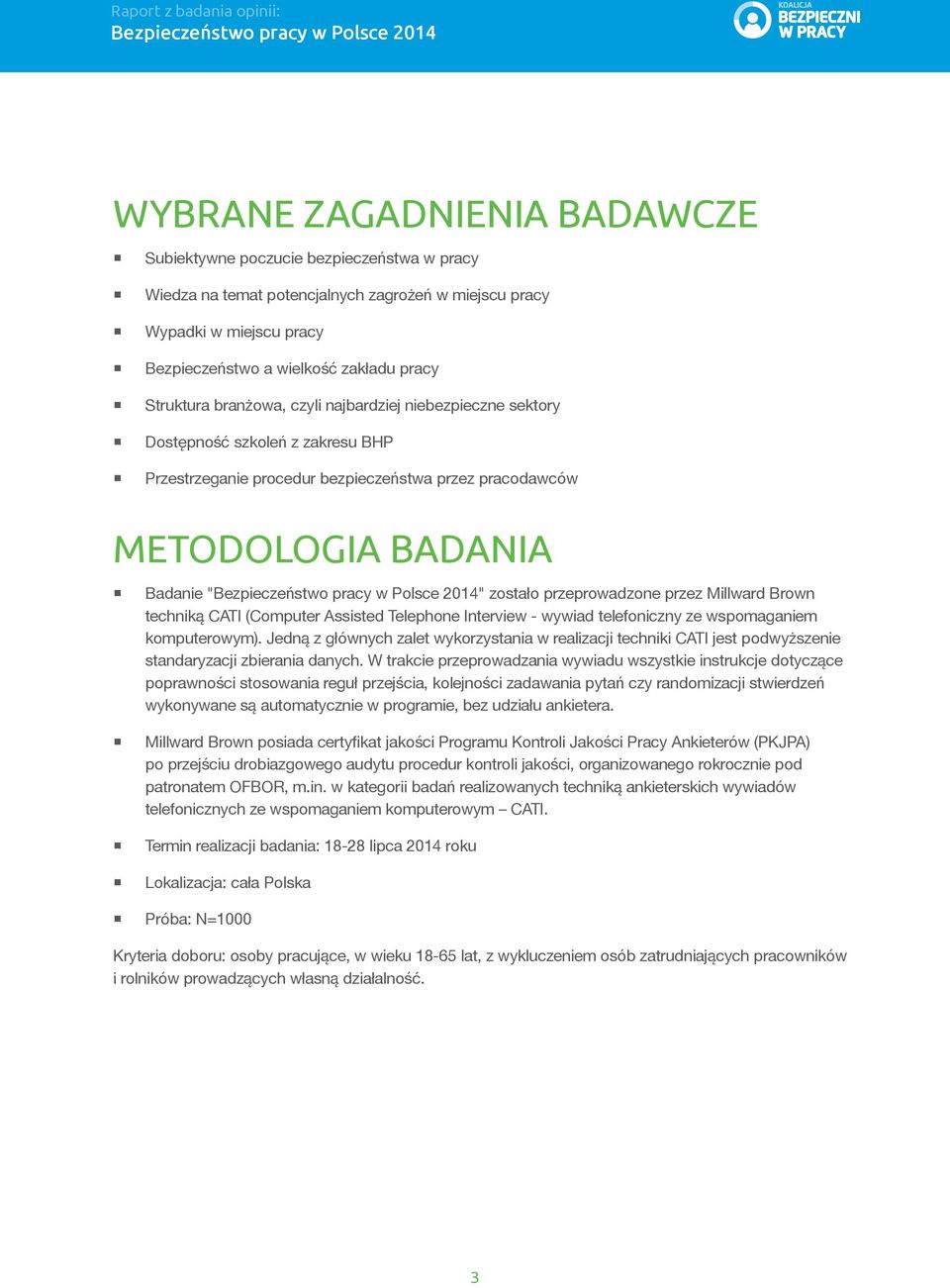 przeprowadzone przez Millward Brown techniką CATI (Computer Assisted Telephone Interview - wywiad telefoniczny ze wspomaganiem komputerowym).