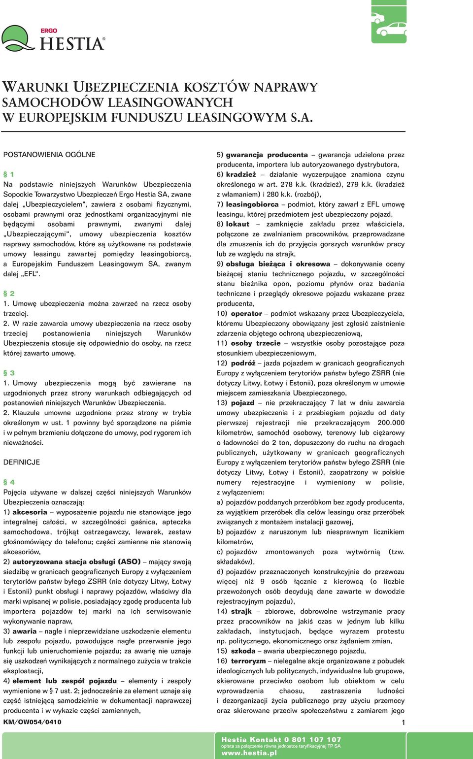 Ubezpieczajàcymi, umowy ubezpieczenia kosztów naprawy samochodów, które sà u ytkowane na podstawie umowy leasingu zawartej pomi dzy leasingobiorcà, a Europejskim Funduszem Leasingowym SA, zwanym