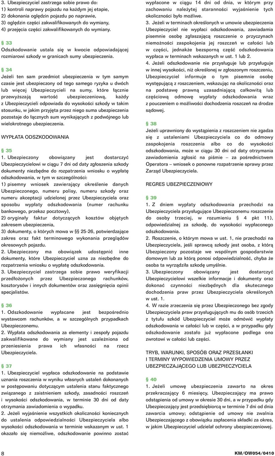 34 Je eli ten sam przedmiot ubezpieczenia w tym samym czasie jest ubezpieczony od tego samego ryzyka u dwóch lub wi cej Ubezpieczycieli na sumy, które àcznie przewy szajà wartoêç ubezpieczeniowà, ka
