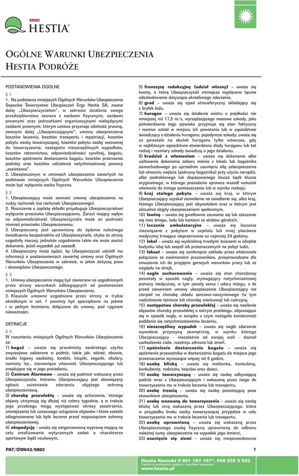 fizycznymi, osobami prawnymi oraz jednostkami organizacyjnymi nieb dàcymi osobami prawnymi, którym ustawa przyznaje zdolnoêç prawnà, zwanymi dalej Ubezpieczajàcymi, umowy ubezpieczenia kosztów