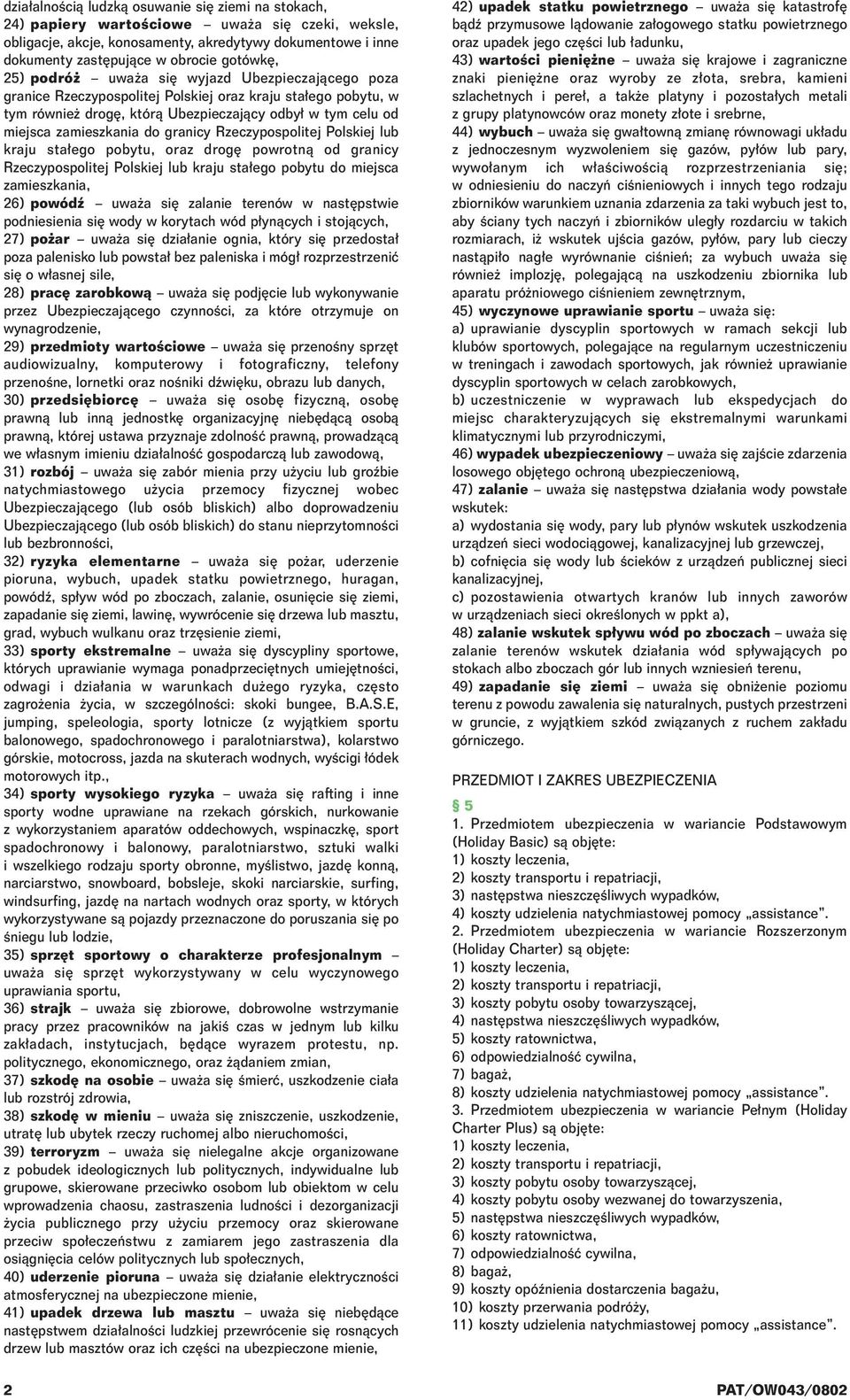 Rzeczypospolitej Polskiej lub kraju sta ego pobytu, oraz drog powrotnà od granicy Rzeczypospolitej Polskiej lub kraju sta ego pobytu do miejsca zamieszkania, 26) powódê uwa a si zalanie terenów w