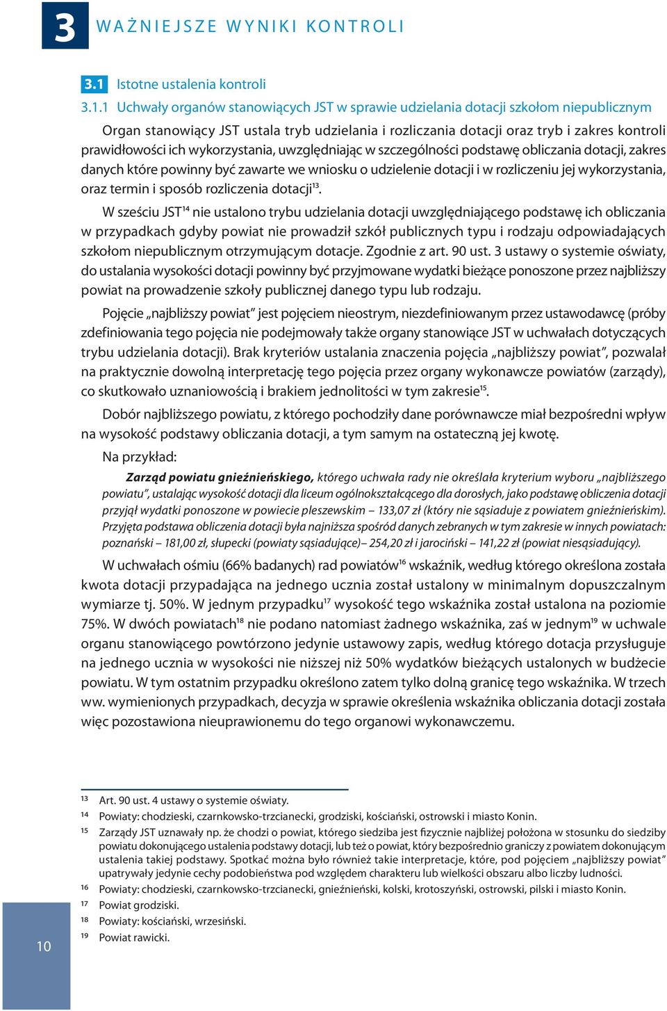 1 Uchwały organów stanowiących JST w sprawie udzielania dotacji szkołom niepublicznym Organ stanowiący JST ustala tryb udzielania i rozliczania dotacji oraz tryb i zakres kontroli prawidłowości ich