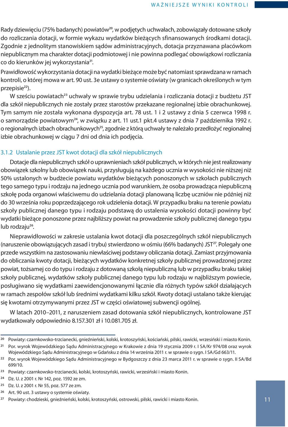 Zgodnie z jednolitym stanowiskiem sądów administracyjnych, dotacja przyznawana placówkom niepublicznym ma charakter dotacji podmiotowej i nie powinna podlegać obowiązkowi rozliczania co do kierunków