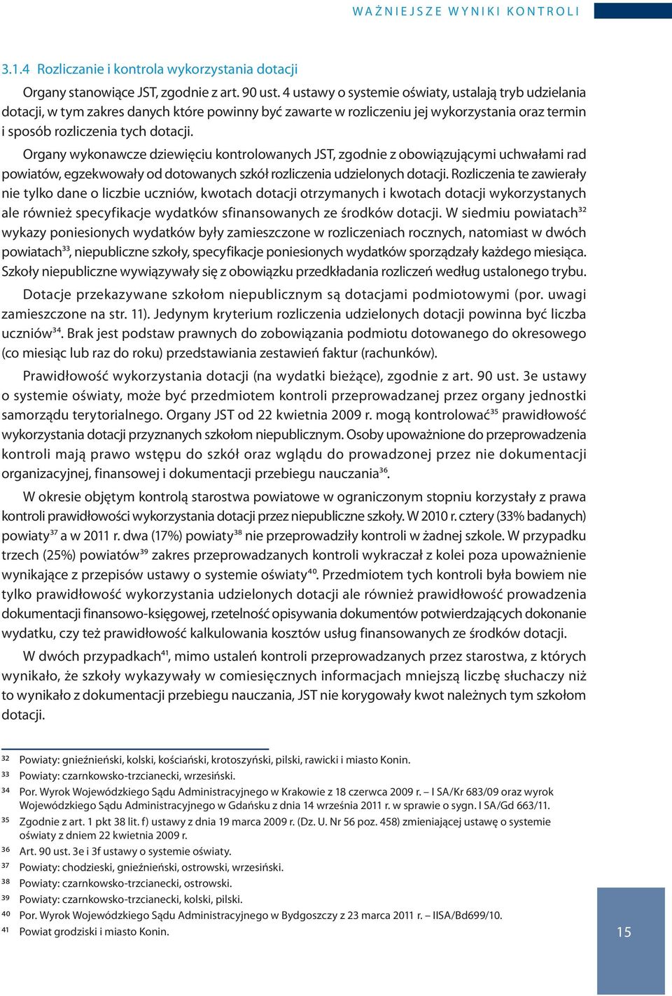 Organy wykonawcze dziewięciu kontrolowanych JST, zgodnie z obowiązującymi uchwałami rad powiatów, egzekwowały od dotowanych szkół rozliczenia udzielonych dotacji.