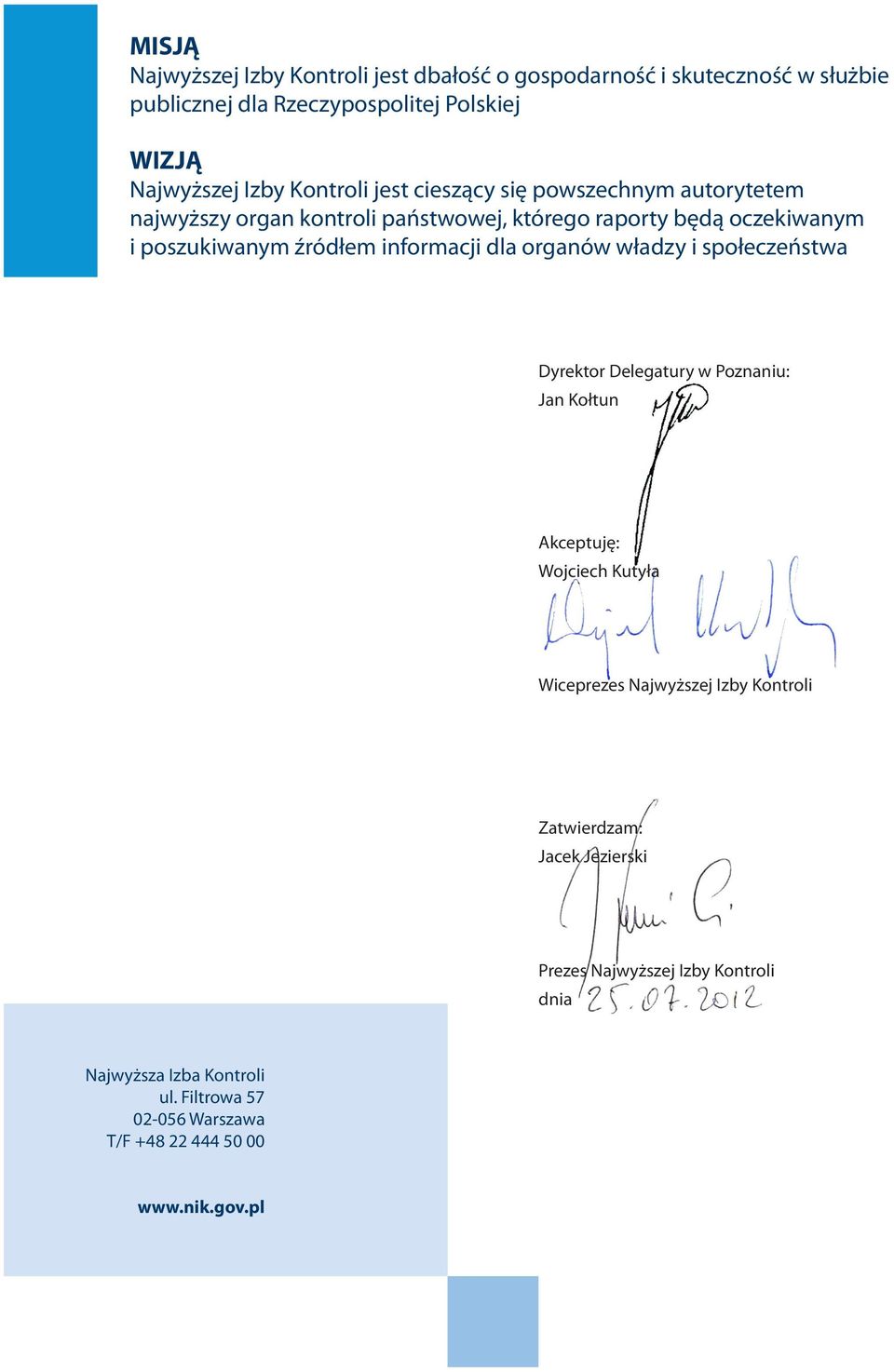 informacji dla organów władzy i społeczeństwa Dyrektor Delegatury w Poznaniu: Jan Kołtun Akceptuję: Wojciech Kutyła Wiceprezes Najwyższej Izby