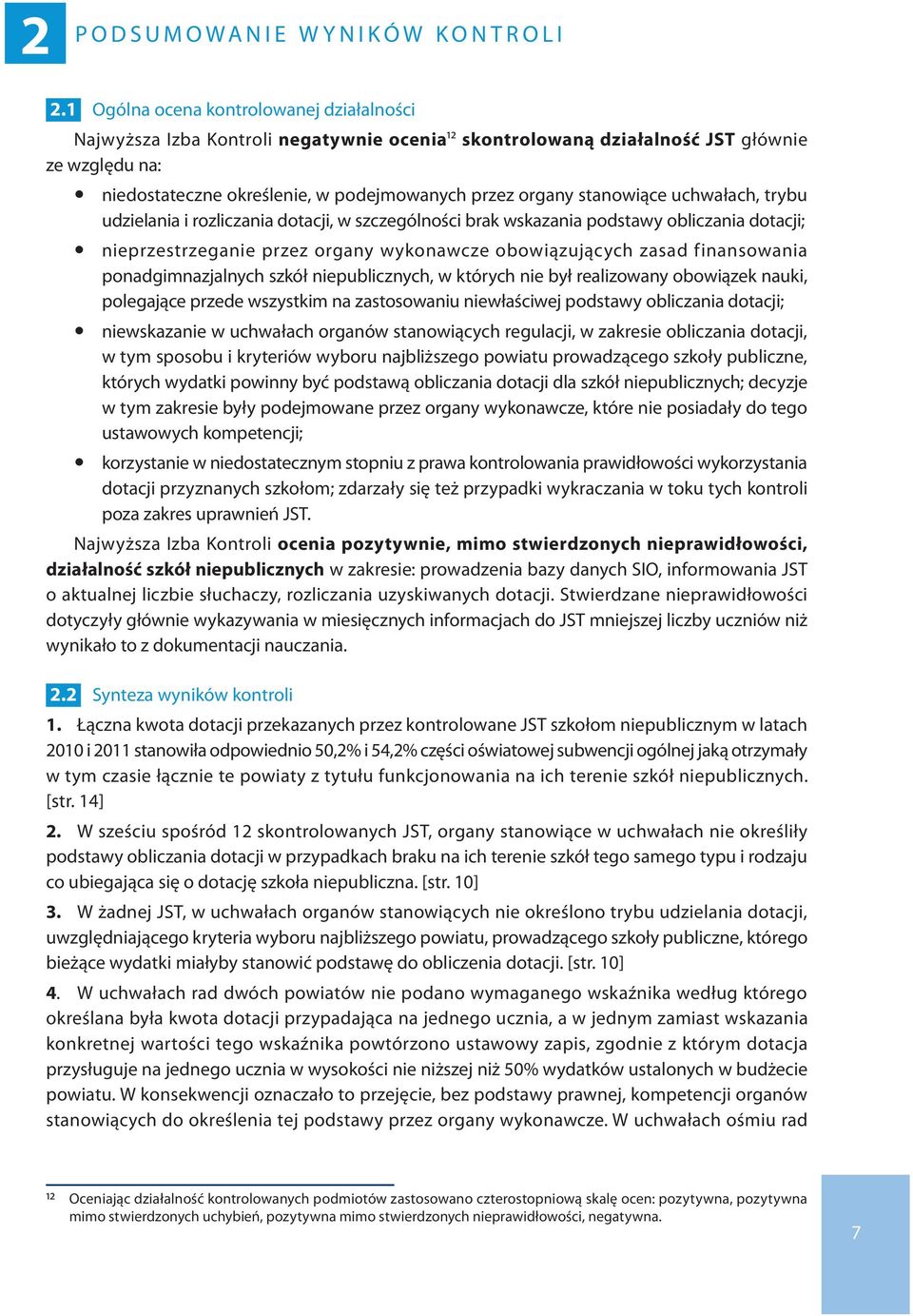 stanowiące uchwałach, trybu udzielania i rozliczania dotacji, w szczególności brak wskazania podstawy obliczania dotacji; y nieprzestrzeganie przez organy wykonawcze obowiązujących zasad finansowania